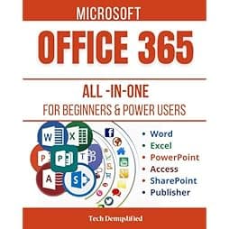 MICROSOFT OFFICE 365 ALL-IN-ONE FOR BEGINNERS & POWER USERS: The Concise Microsoft Office 365 A-Z Mastery Guide for All Users (Word, Excel, PowerPoint, Access, SharePoint, & Publisher)