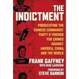 The Indictment: Prosecuting the Chinese Communist Party & Friends for Crimes against America, China, and the World 
