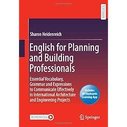 English for Planning and Building Professionals: Essential Vocabulary, Grammar and Expressions to Communicate Effectively in International Architecture and Engineering Projects 