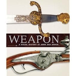 Weapon: A Visual History of Arms and Armor 