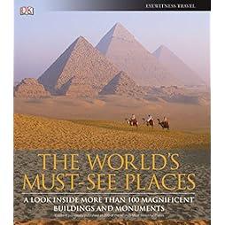 The World's Must-See Places: A Look Inside More Than 100 Magnificent Buildings and Monuments 