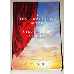 A Heartbreaking Work Of Staggering Genius : A Memoir Based on a True Story
