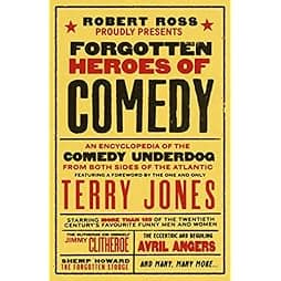 Forgotten Heroes of Comedy: An Encyclopedia of the Comedy Underdog 