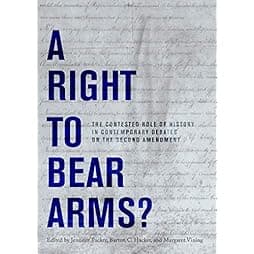A Right to Bear Arms?: The Contested Role of History in Contemporary Debates on the Second Amendment 