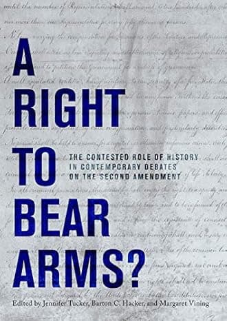 A Right to Bear Arms?: The Contested Role of History in Contemporary Debates on the Second Amendment  cover
