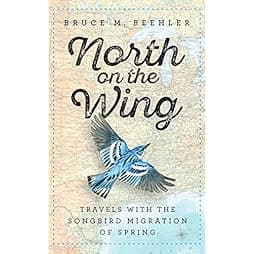 North on the Wing: Travels with the Songbird Migration of Spring 