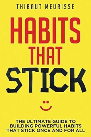 Habits That Stick: The Ultimate Guide To Building Powerful Habits That Stick Once and For All  cover