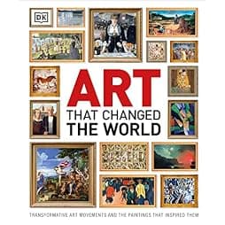 Art That Changed the World: Transformative Art Movements and the Paintings That Inspired Them (DK Timelines) 