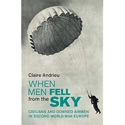 When Men Fell from the Sky: Civilians and Downed Airmen in Second World War Europe (Studies in the Social and Cultural History of Modern Warfare) 