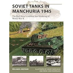 Soviet Tanks in Manchuria 1945: The Red Army's ruthless last Blitzkrieg of World War II (New Vanguard, 316) 