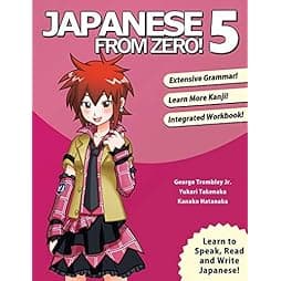 Japanese From Zero! 5: Continue Mastering the Japanese Language and Kanji with Integrated Workbook 