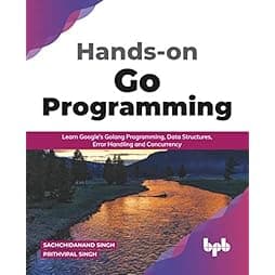 Hands-on Go Programming: Learn Google’s Golang Programming, Data Structures, Error Handling and Concurrency ( English Edition)