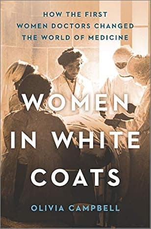 Women in White Coats: How the First Women Doctors Changed the World of Medicine cover