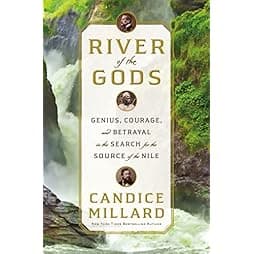 River of the Gods: Genius, Courage, and Betrayal in the Search for the Source of the Nile