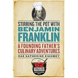 Stirring the Pot with Benjamin Franklin: A Founding Father's Culinary Adventures 