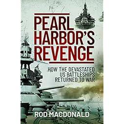 Pearl Harbor’s Revenge: How the Devastated U.S. Battleships Returned to War 
