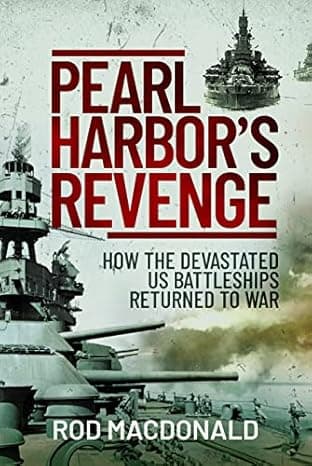 Pearl Harbor’s Revenge: How the Devastated U.S. Battleships Returned to War  cover
