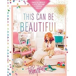 This Can Be Beautiful: Simple DIY Projects to Style Your Home and Redesign Your Life 