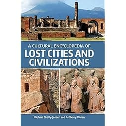 A Cultural Encyclopedia of Lost Cities and Civilizations