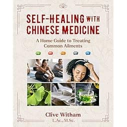 Self-Healing with Chinese Medicine: A Home Guide to Treating Common Ailments 