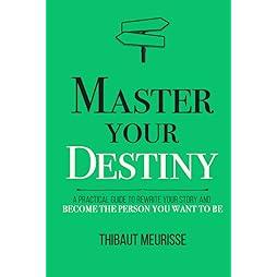 Master Your Destiny: A Practical Guide to Rewrite Your Story and Become the Person You Want to Be (Mastery Series) 