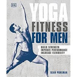 Yoga Fitness for Men: Build Strength, Improve Performance, and Increase Flexibility 