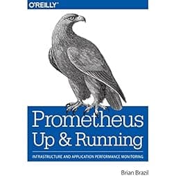 Prometheus: Up & Running: Infrastructure and Application Performance Monitoring 