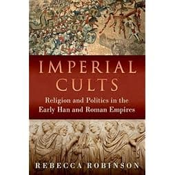 Imperial Cults: Religion and Empire in Early China and Rome