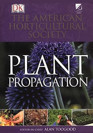 American Horticultural Society Plant Propagation: The Fully Illustrated Plant-by-Plant Manual of Practical Techniques  cover