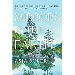 Mirrors in the Earth: Reflections on Self-Healing from the Living World 