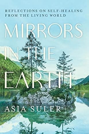 Mirrors in the Earth: Reflections on Self-Healing from the Living World  cover