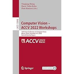Computer Vision – ACCV 2022 Workshops: 16th Asian Conference on Computer Vision, Macao, China, December 4–8, 2022, Revised Selected Papers (Lecture Notes in Computer Science) 