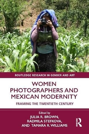 Women Photographers and Mexican Modernity: Framing the Twentieth Century (Routledge Research in Gender and Art)  cover