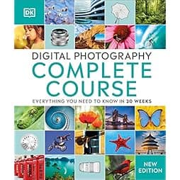 Digital Photography Complete Course: Learn Everything You Need to Know in 20 Weeks (DK Complete Courses) 
