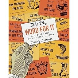Take My Word for It: A Dictionary of English Idioms