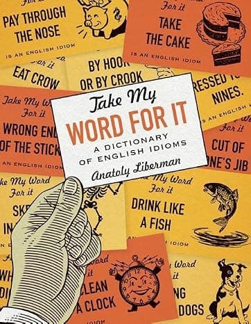Take My Word for It: A Dictionary of English Idioms cover