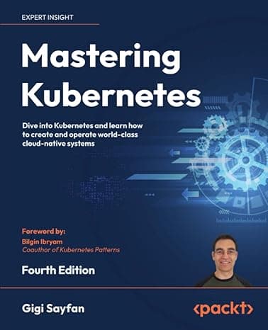Mastering Kubernetes - Fourth Edition: Dive into Kubernetes and learn how to create and operate world-class cloud-native systems  cover