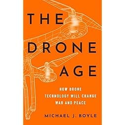 The Drone Age: How Drone Technology Will Change War and Peace