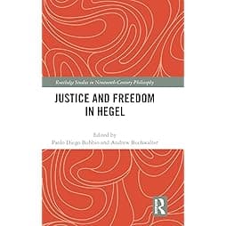 Justice and Freedom in Hegel (Routledge Studies in Nineteenth-Century Philosophy) 
