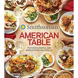 Smithsonian American Table: The Foods, People, and Innovations That Feed Us 