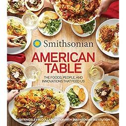Smithsonian American Table: The Foods, People, and Innovations That Feed Us 