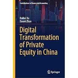 Digital Transformation of Private Equity in China (Contributions to Finance and Accounting) 