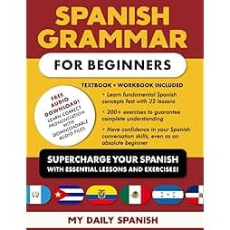 Spanish Grammar for Beginners Textbook + Workbook Included: Supercharge Your Spanish With Essential Lessons and Exercises 