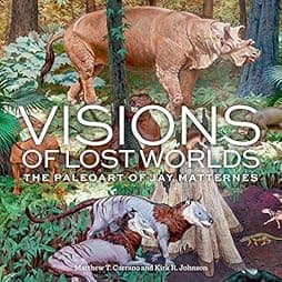 Visions of Lost Worlds: The Paleoart of Jay Matternes 