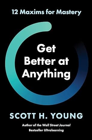 Get Better at Anything: 12 Maxims for Mastery  cover