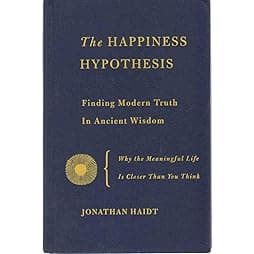 The Happiness Hypothesis: Finding Modern Truth in Ancient Wisdom 
