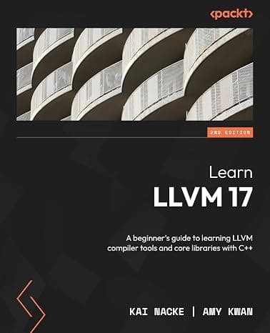 Learn LLVM 17 - Second Edition: A beginner's guide to learning LLVM compiler tools and core libraries with C++  cover