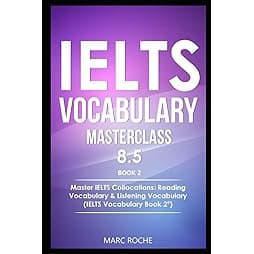 IELTS Vocabulary Masterclass 8.5. BOOK 2. Master IELTS Collocations: Reading Vocabulary & Listening Vocabulary: (IELTS Vocabulary BOOK 2 ©)