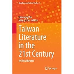 Taiwan Literature in the 21st Century: A Critical Reader (Sinophone and Taiwan Studies, 5) 