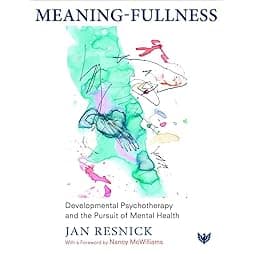 Meaning-Fullness: Developmental Psychotherapy and the Pursuit of Mental Health 